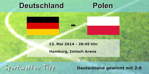Wett Tipp zum Spiel Deutschland gegen Polen am 13. Mai 2014