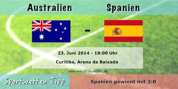 Wett Tipp Australien Spanien WM 2014