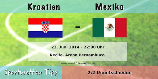 Wetttipp Kroatien vs Mexiko 23.06.2014